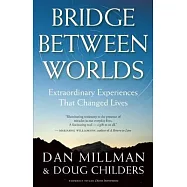 Bridge Between Worlds: Extraordinary Experiences That Changed Lives