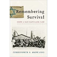 Remembering Survival: Inside a Nazi Slave-Labor Camp