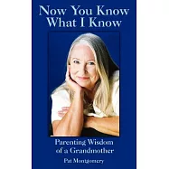 Now You Know What I Know: Parenting Wisdom of a Grandmother
