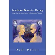 Attachment Narrative Therapy: Integrating Systemic, Narrative and Attachment Approaches