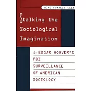 Stalking the Sociological Imagination: J. Edgar Hoover’s FBI Surveillance of American Sociology