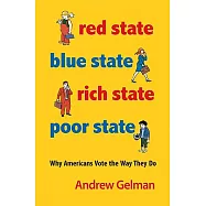 Red State, Blue State, Rich State, Poor State: Why Americans Vote the Way They Do - Expanded Edition