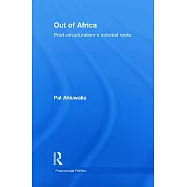 Out of Africa: Post-Structuralism&rsquo;s Colonial Roots