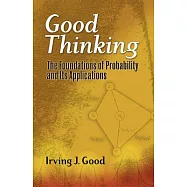 Good Thinking: The Foundations of Probability and Its Applications