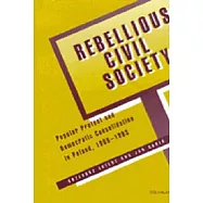 Rebellious Civil Society: Popular Protest and Democratic Consolidation in Poland, 1989-1993