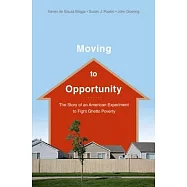 Moving to Opportunity: The Story of an American Experiment to Fight Ghetto Poverty the Story of an American Experiment to Fight Ghetto Povert