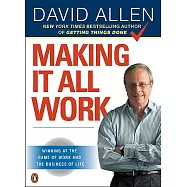 Making It All Work: Winning at the Game of Work and the Business of Life
