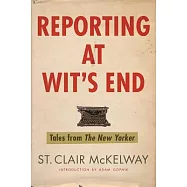 Reporting at Wit&rsquo;s End: Tales from the New Yorker