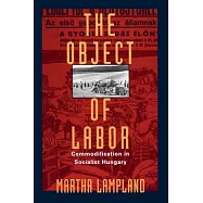 The Object of Labor: Commodification in Socialist Hungary