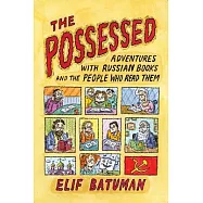 The Possessed: Adventures with Russian Books and the People Who Read Them