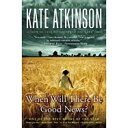 When Will There Be Good News?: A Novel