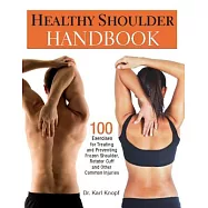 Healthy Shoulder Handbook: 100 Exercises for Treating and Preventing Frozen Shoulder, Rotator Cuff and Other Common