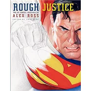 Rough Justice: The DC Comics Sketches of Alex Ross