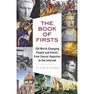 The Book of Firsts: 150 World-Changing People and Events from Caesar Augustus to the Internet