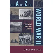 A to Z of World War II: The War Against Japan