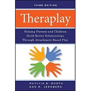 Theraplay: Helping Parents and Children Build Better Relationships Through Attachment-Based Play