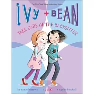 Ivy + Bean Take Care of the Babysitter