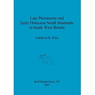 Late Pleistocene and Early Holocene Small Mammals in South West Britain