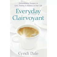 Everyday Clairvoyant: Extraordinary Answers to Finding Love, Destiny & Balance in Your Life