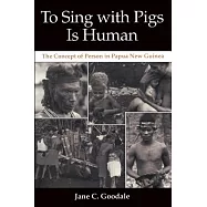 To Sing with Pigs Is Human: The Concept of Person in Papua New Guinea