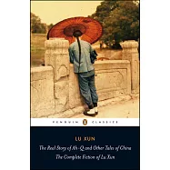 The Real Story of Ah-Q and Other Tales of China: The Complete Fiction of Lu Xun