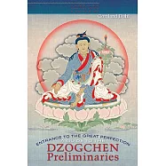 Entrance to the Great Perfection: A Guide to the Dzogchen Preliminary Practices