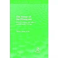 The Power of the Powerless (Routledge Revivals): Citizens Against the State in Central-Eastern Europe