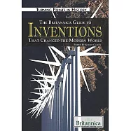The Britannica Guide to Inventions That Changed the Modern World