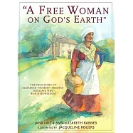 A Free Woman on God’s Earth: The True Story of Elizabeth "Mumbet" Freeman, The Slave Who Won Her Freedom