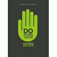 Do Nothing to Change Your Life: Discovering What Happens When You Stop