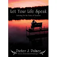 Let Your Life Speak: Listening for the Voice of Vocation, Library Edition