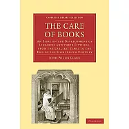 The Care of Books: An Essay on the Development of Libraries and Their Fittings, from the Earliest Times to the End of the Eighte