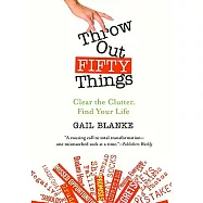 Throw Out Fifty Things: Clear the Clutter, Find Your Life