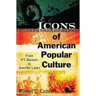Icons of American Popular Culture: From P.T. Barnum to Jennifer Lopez