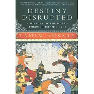 Destiny Disrupted: A History of the World Through Islamic Eyes