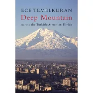 Deep Mountain: Across the Turkish-armenian Divide