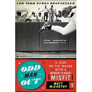 Odd Man Out: A Year on the Mound with a Minor League Misfit