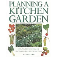 Planning a Kitchen Garden: A Practical Design Manual for Growing Fruits, Herbs and Vegetables