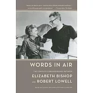 Words in Air: The Complete Correspondence Between Elizabeth Bishop and Robert Lowell