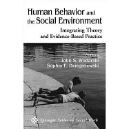 Human Behavior and the Social Environment: Integrating Theory and Evidence-based Practice