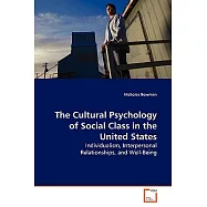 The Cultural Psychology of Social Class in the United States: Individualism, Interpersonal Relationships, and