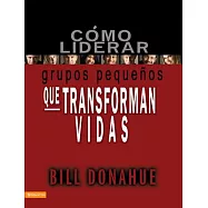 Cómo liderar grupos pequeños que transforman vidas / Coaching Life-Changing Small Group Leaders