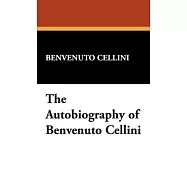 The Autobiography of Benvenuto Cellini