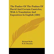 The Psalter Of The Psalms Of David And Certain Canticles, With A Translation And Exposition In English