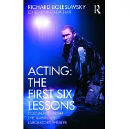 Acting: The First Six Lessons: Documents from the American Laboratory Theatre