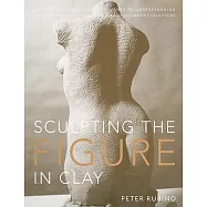 Sculpting the Figure in Clay: An Artistic and Technical Journey to Understanding the Creative and Dynamic Forces in