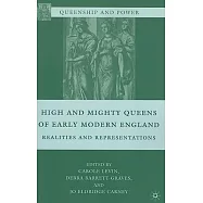 High and Mighty Queens of Early Modern England: Realities and Representations