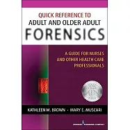 Quick Reference to Adult and Older Adult Forensics: A Guide for Nurses and Other Health Care Professionals