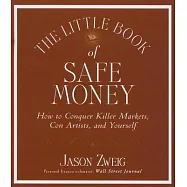 The Little Book of Safe Money: How to Conquer Killer Markets, Con Artists, and Yourself