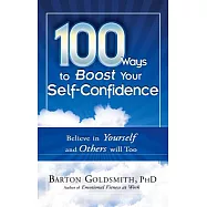 100 Ways to Boost Your Self-Confidence: Believe in Yourself and Others Will Too